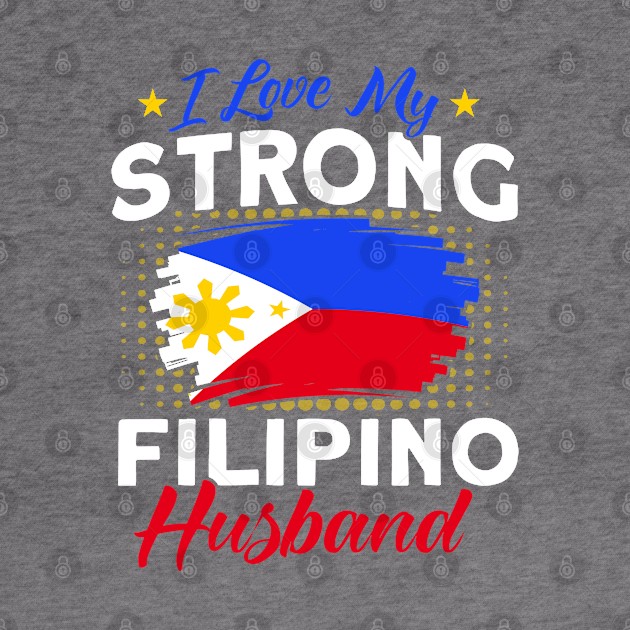 Philippine Flag Strong Filipino Husband Pinay Filipina by Toeffishirts